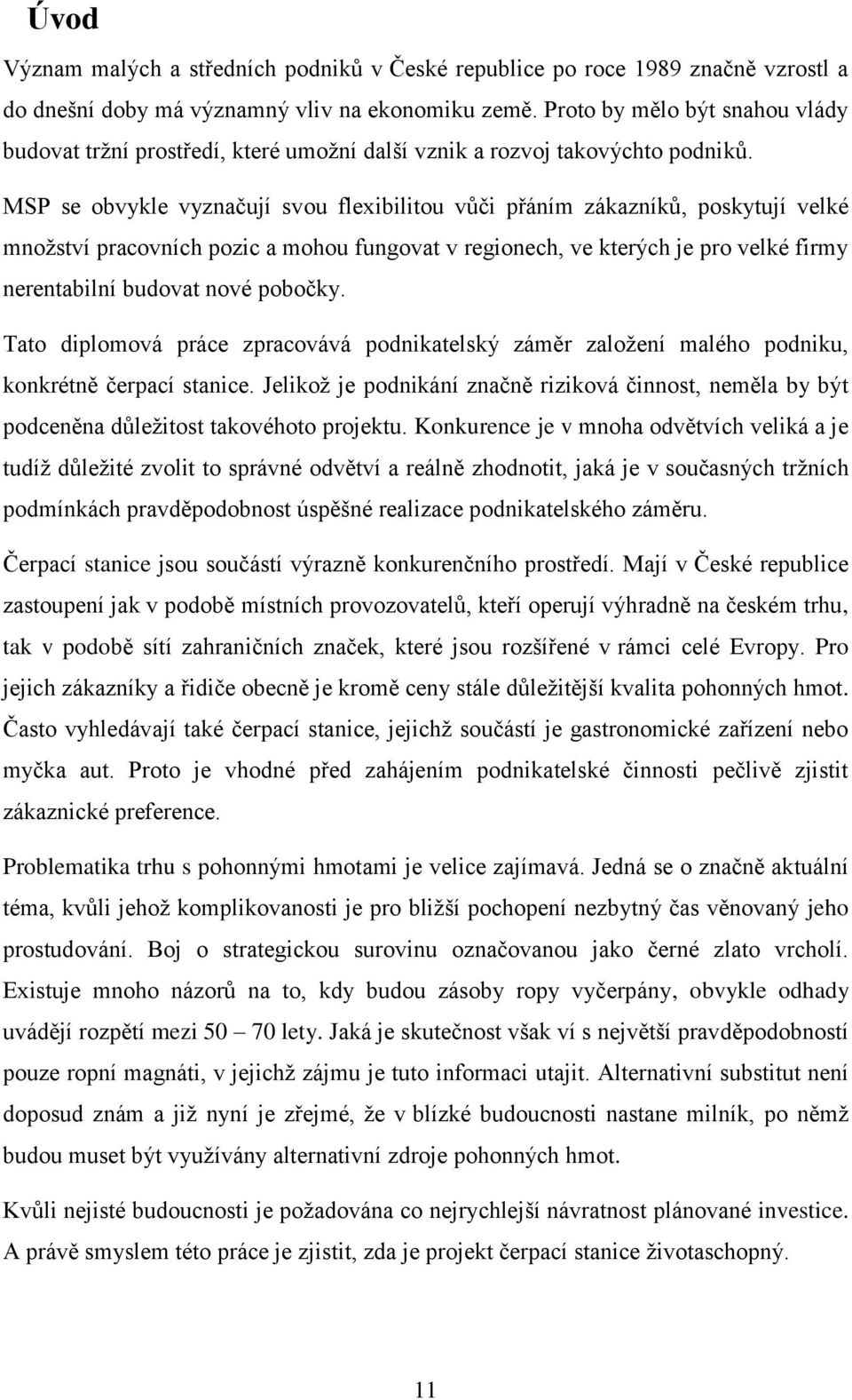 MSP se obvykle vyznačují svou flexibilitou vůči přáním zákazníků, poskytují velké množství pracovních pozic a mohou fungovat v regionech, ve kterých je pro velké firmy nerentabilní budovat nové