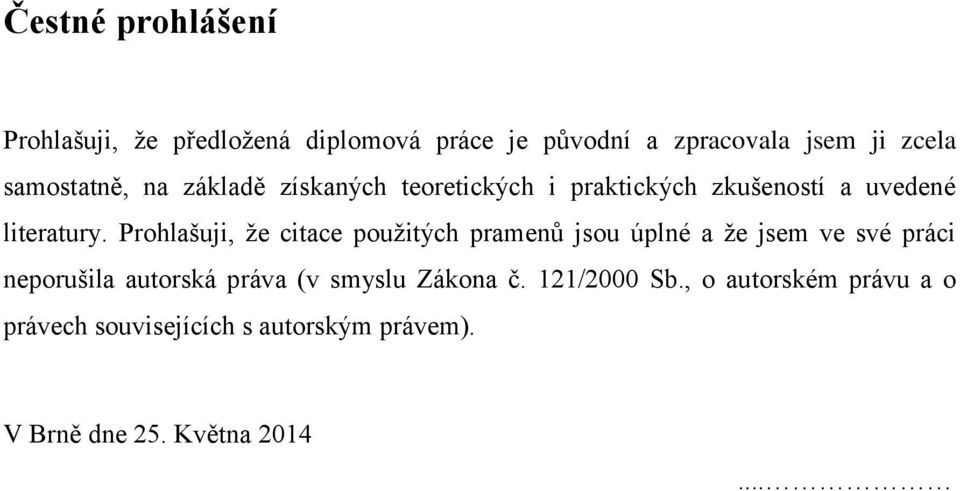 Prohlašuji, že citace použitých pramenů jsou úplné a že jsem ve své práci neporušila autorská práva (v