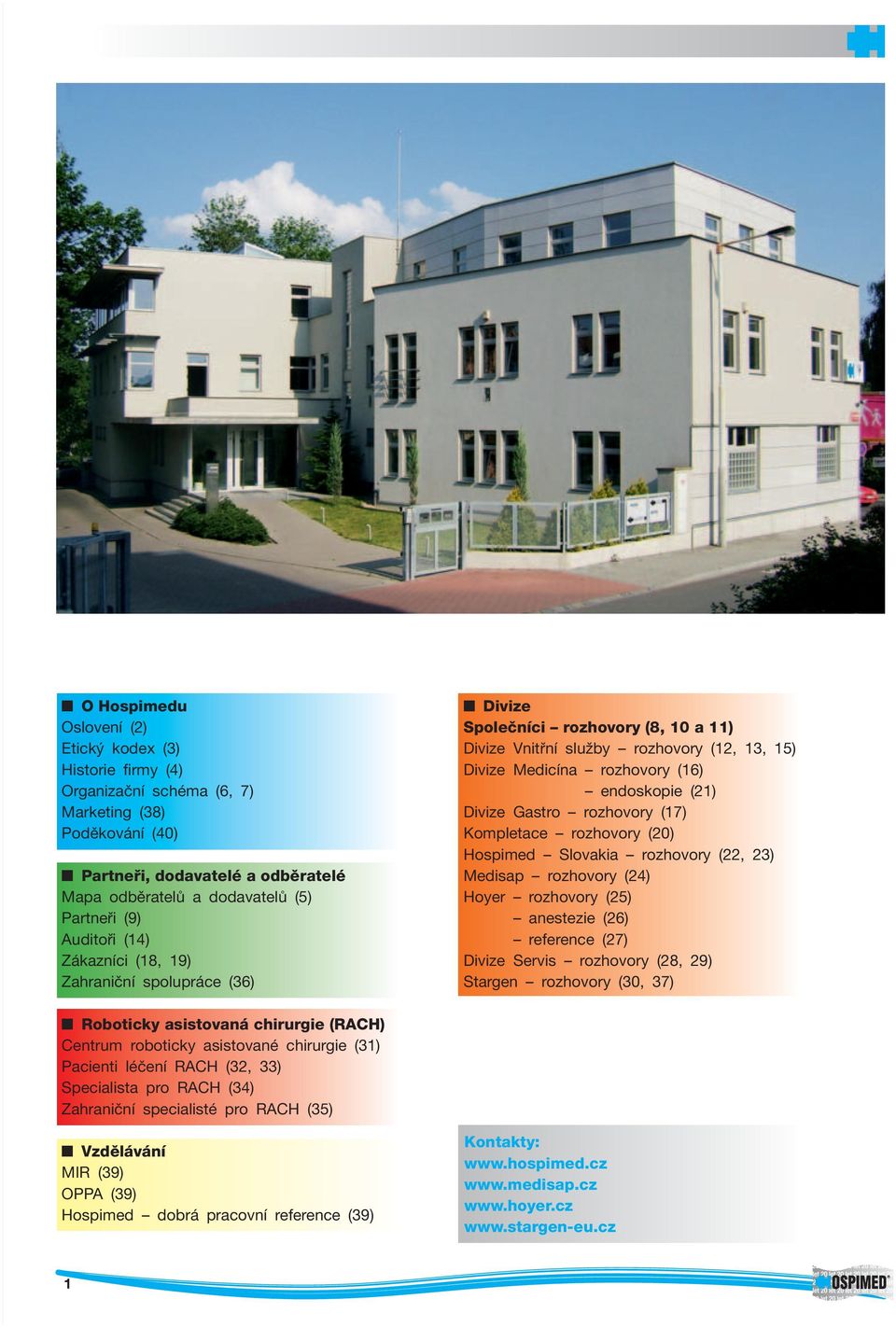 Gastro rozhovory (17) Kompletace rozhovory (20) Hospimed Slovakia rozhovory (22, 23) Medisap rozhovory (24) Hoyer rozhovory (25) anestezie (26) reference (27) Divize Servis rozhovory (28, 29) Stargen