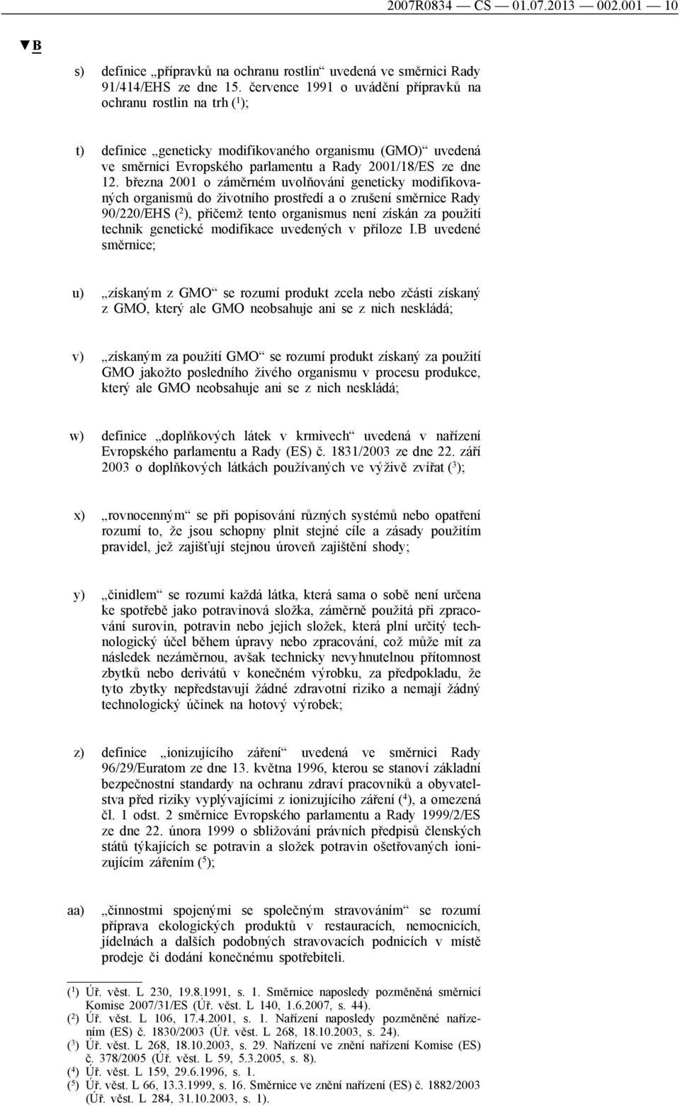 března 2001 o záměrném uvolňování geneticky modifikovaných organismů do životního prostředí a o zrušení směrnice Rady 90/220/EHS ( 2 ), přičemž tento organismus není získán za použití technik