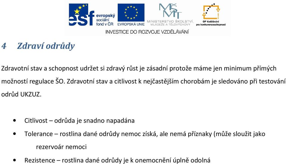 Zdravotní stav a citlivost k nejčastějším chorobám je sledováno při testování odrůd UKZUZ.