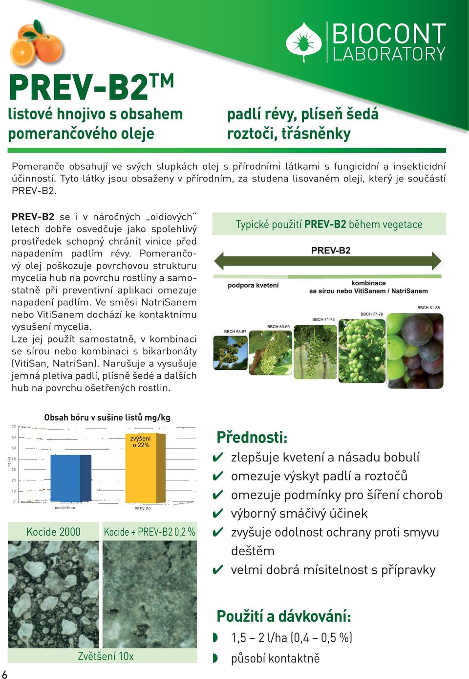 PREV-B2 se i v náročných oidiových letech dobře osvedčuje jako spolehlivý prostředek schopný chránit vinice před napadením padlím révy.