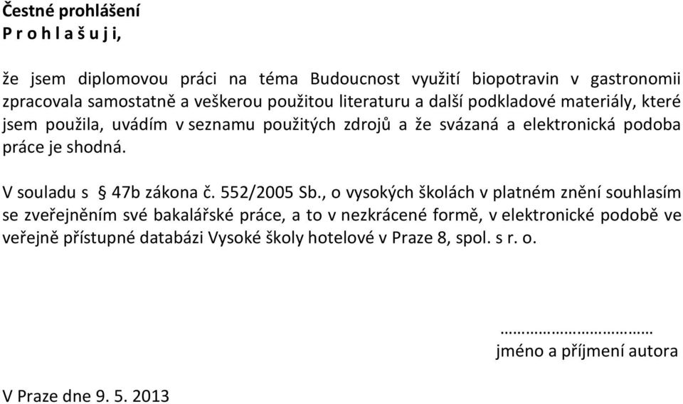 shodná. V souladu s 47b zákona č. 552/2005 Sb.