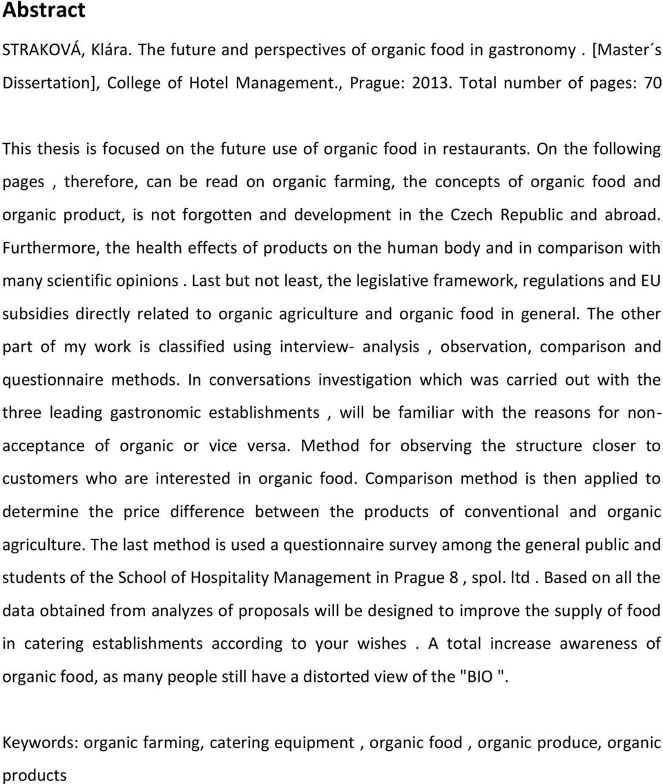 On the following pages, therefore, can be read on organic farming, the concepts of organic food and organic product, is not forgotten and development in the Czech Republic and abroad.