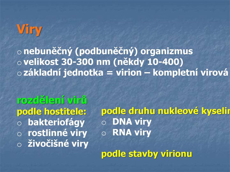 podle hostitele: o bakteriofágy o rostlinné viry o ţivočišné viry