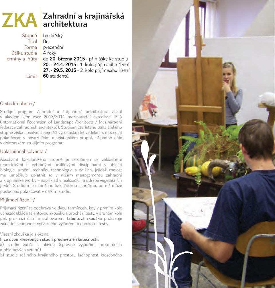 kolo přijímacího řízení 60 studentů O studiu oboru / Studijní program Zahradní a krajinářská architektura získal v akademickém roce 2013/2014 mezinárodní akreditaci IFLA (International Federation of