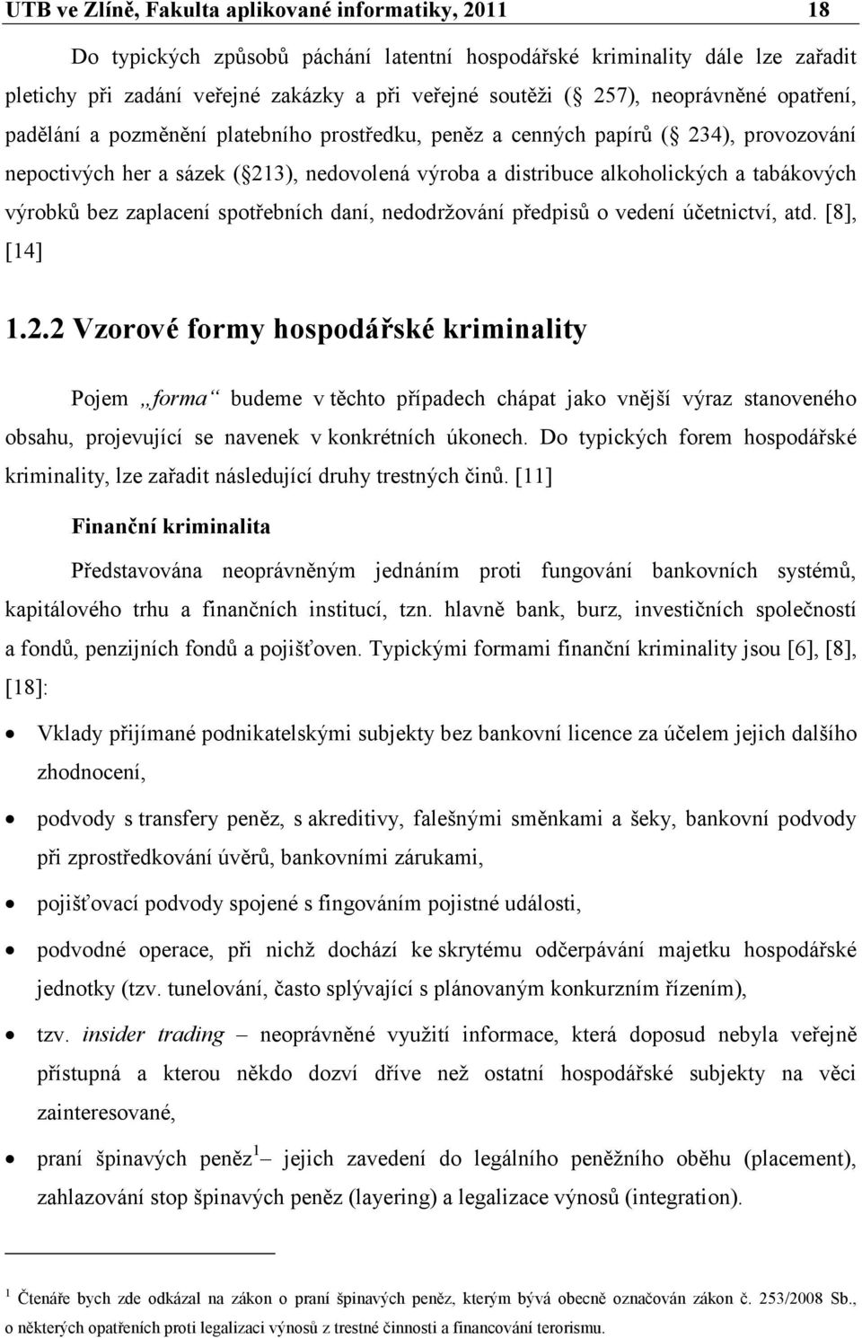 výrobků bez zaplacení spotřebních daní, nedodržování předpisů o vedení účetnictví, atd. [8], [14] 1.2.