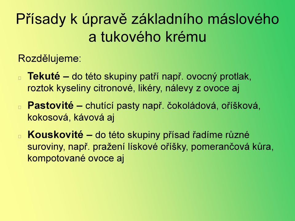 ovocný protlak, roztok kyseliny citronové, likéry, nálevy z ovoce aj Pastovité chutící pasty