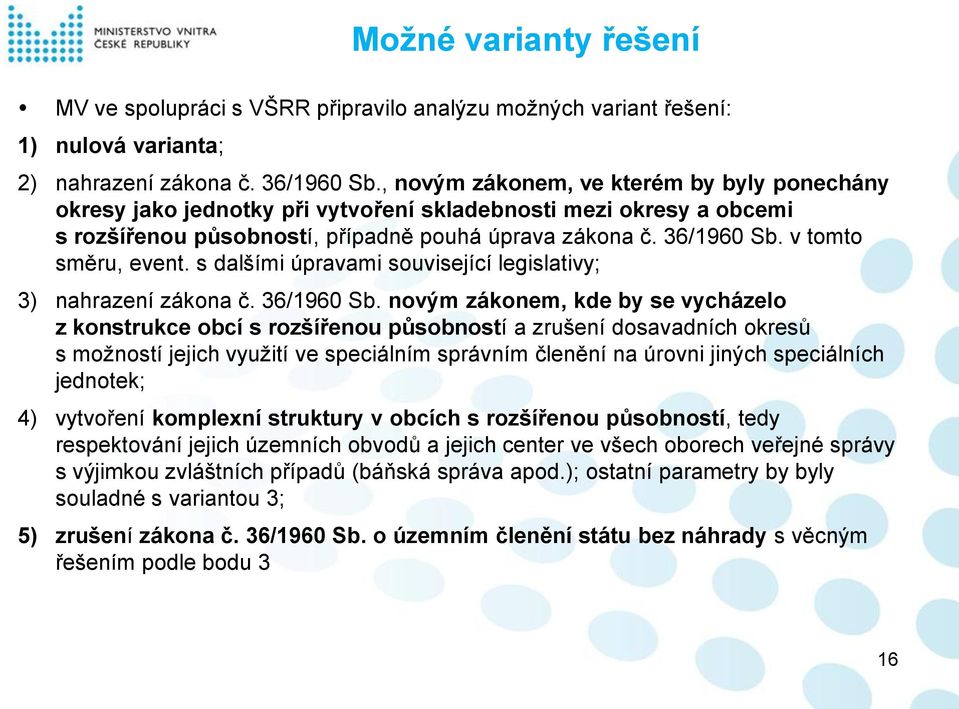 v tomto směru, event. s dalšími úpravami související legislativy; 3) nahrazení zákona č. 36/1960 Sb.