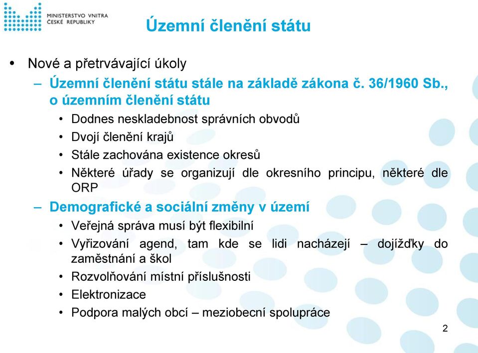 se organizují dle okresního principu, některé dle ORP Demografické a sociální změny v území Veřejná správa musí být flexibilní