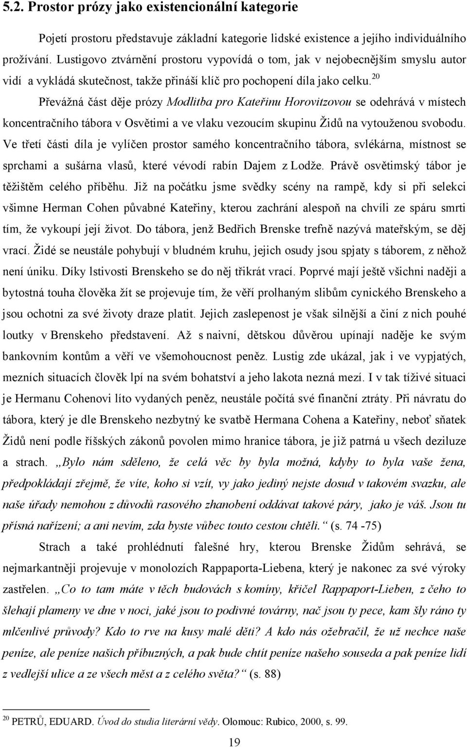 20 Převážná část děje prózy Modlitba pro Kateřinu Horovitzovou se odehrává v místech koncentračního tábora v Osvětimi a ve vlaku vezoucím skupinu Židů na vytouženou svobodu.