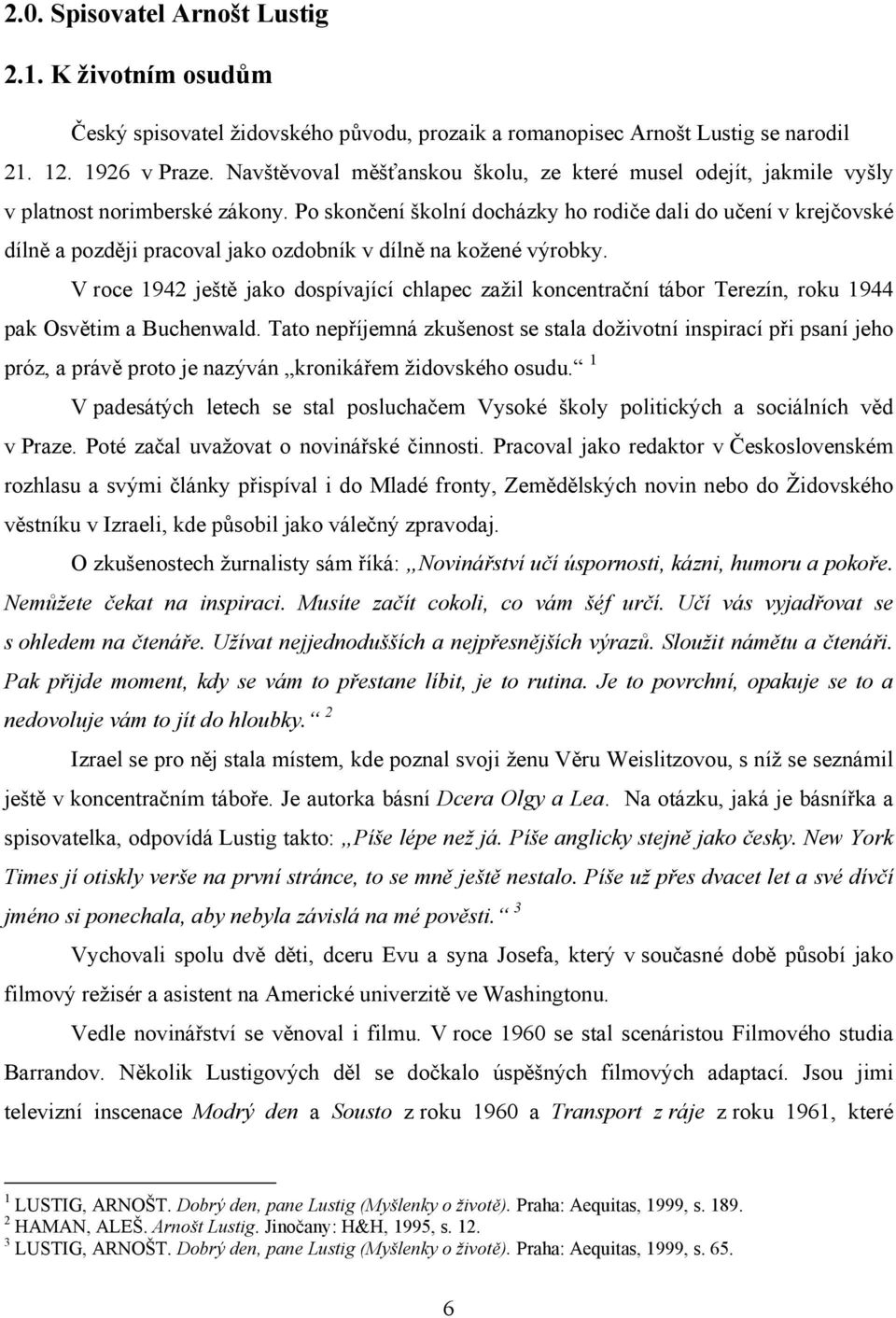 Po skončení školní docházky ho rodiče dali do učení v krejčovské dílně a později pracoval jako ozdobník v dílně na kožené výrobky.