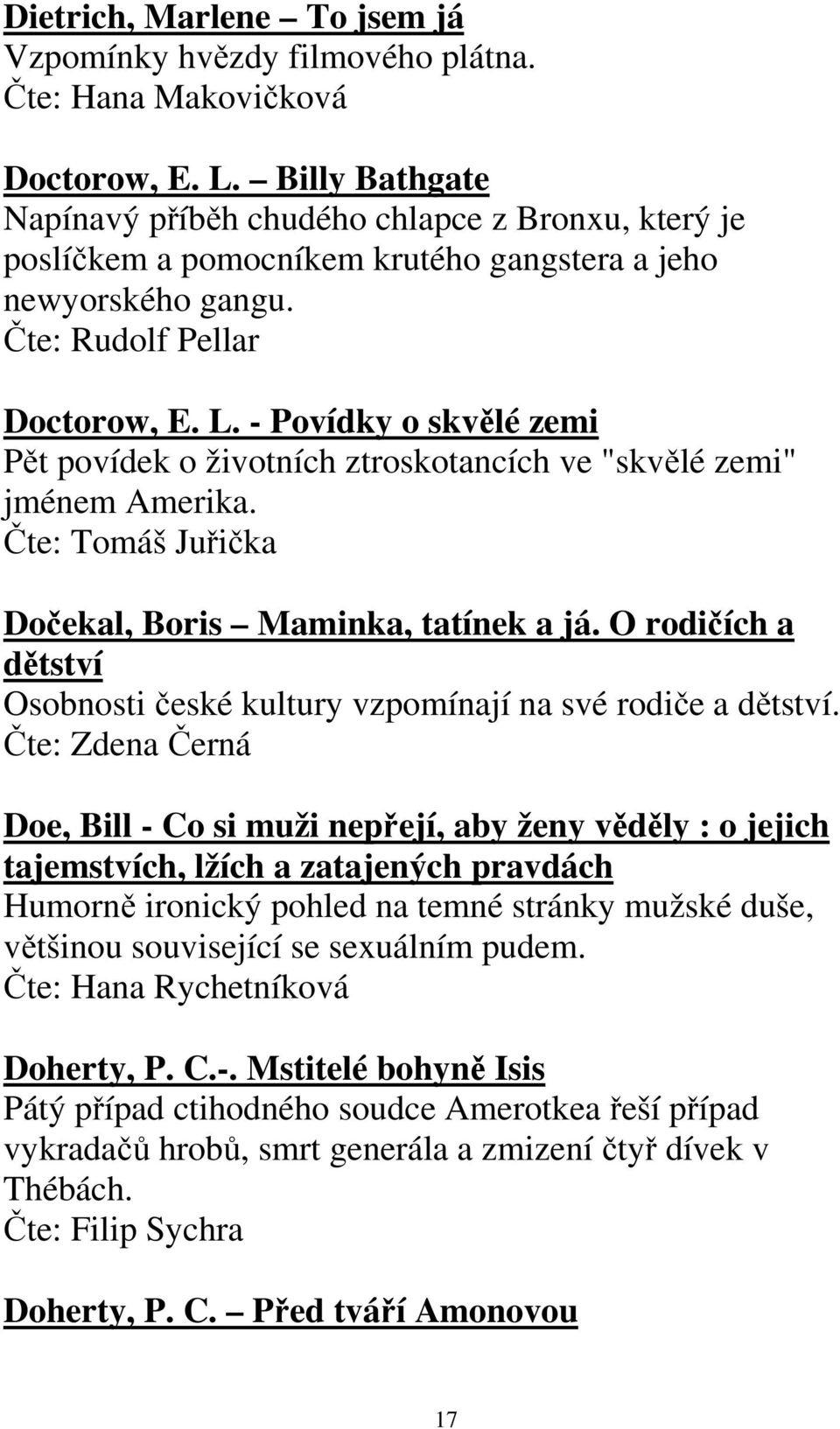 - Povídky o skvělé zemi Pět povídek o životních ztroskotancích ve "skvělé zemi" jménem Amerika. Čte: Tomáš Juřička Dočekal, Boris Maminka, tatínek a já.