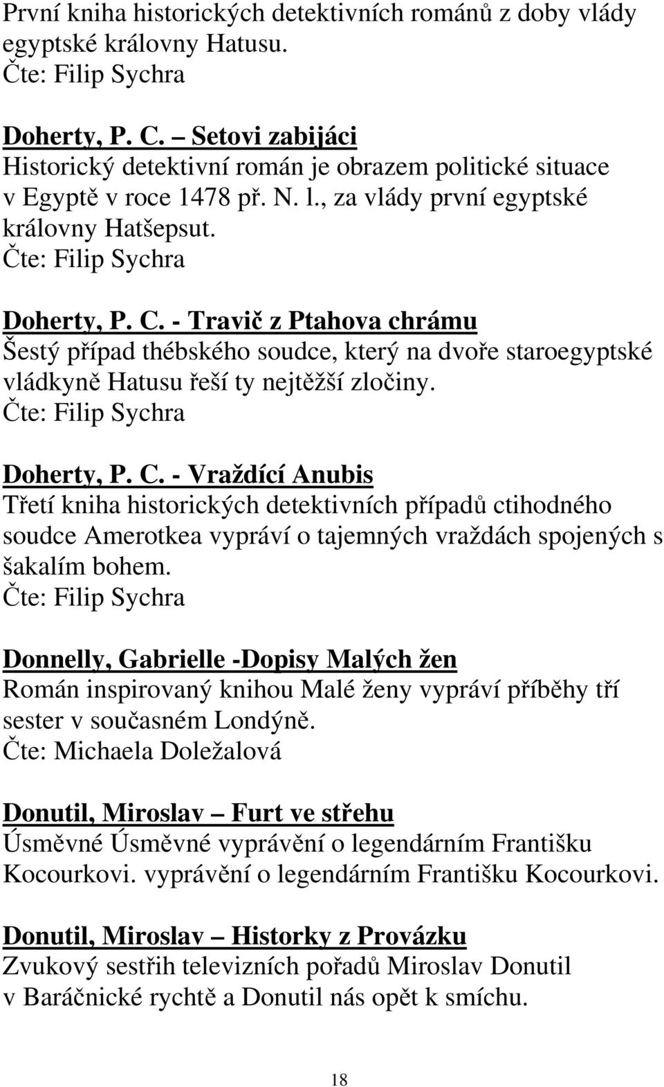 - Travič z Ptahova chrámu Šestý případ thébského soudce, který na dvoře staroegyptské vládkyně Hatusu řeší ty nejtěžší zločiny. Čte: Filip Sychra Doherty, P. C.