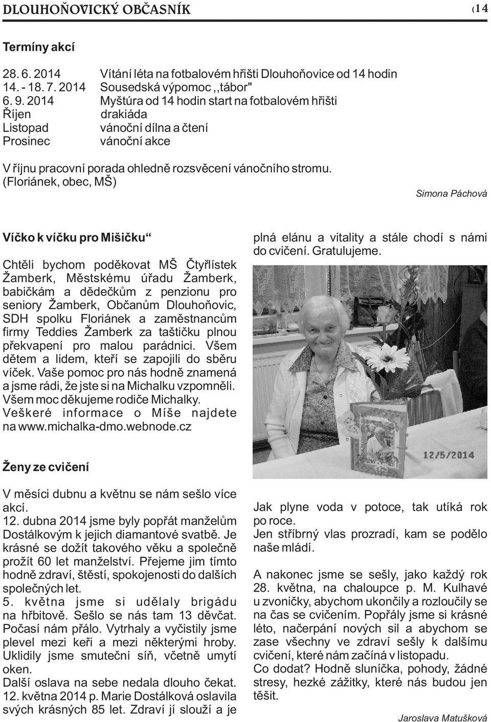 (Floriánek, obec, MŠ) Simona Páchová Víčko k víčku pro Mišičku Chtěli bychom poděkovat MŠ Čtyřlístek Žamberk, Městskému úřadu Žamberk, babičkám a dědečkům z penzionu pro seniory Žamberk, Občanům