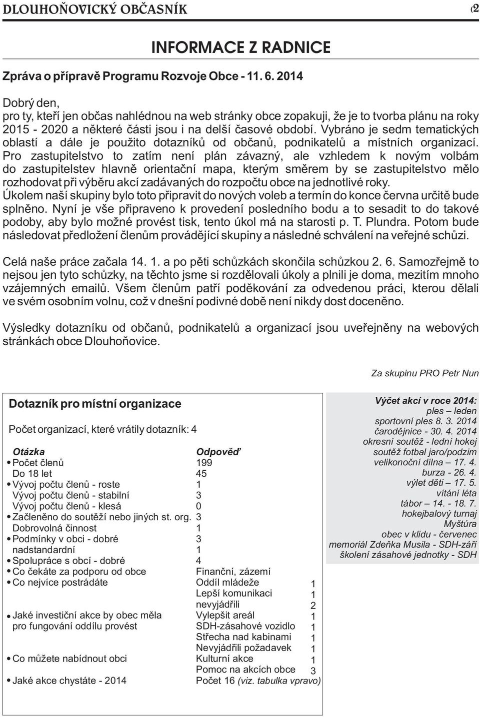 Vybráno je sedm tematických oblastí a dále je použito dotazníků od občanů, podnikatelů a místních organizací.