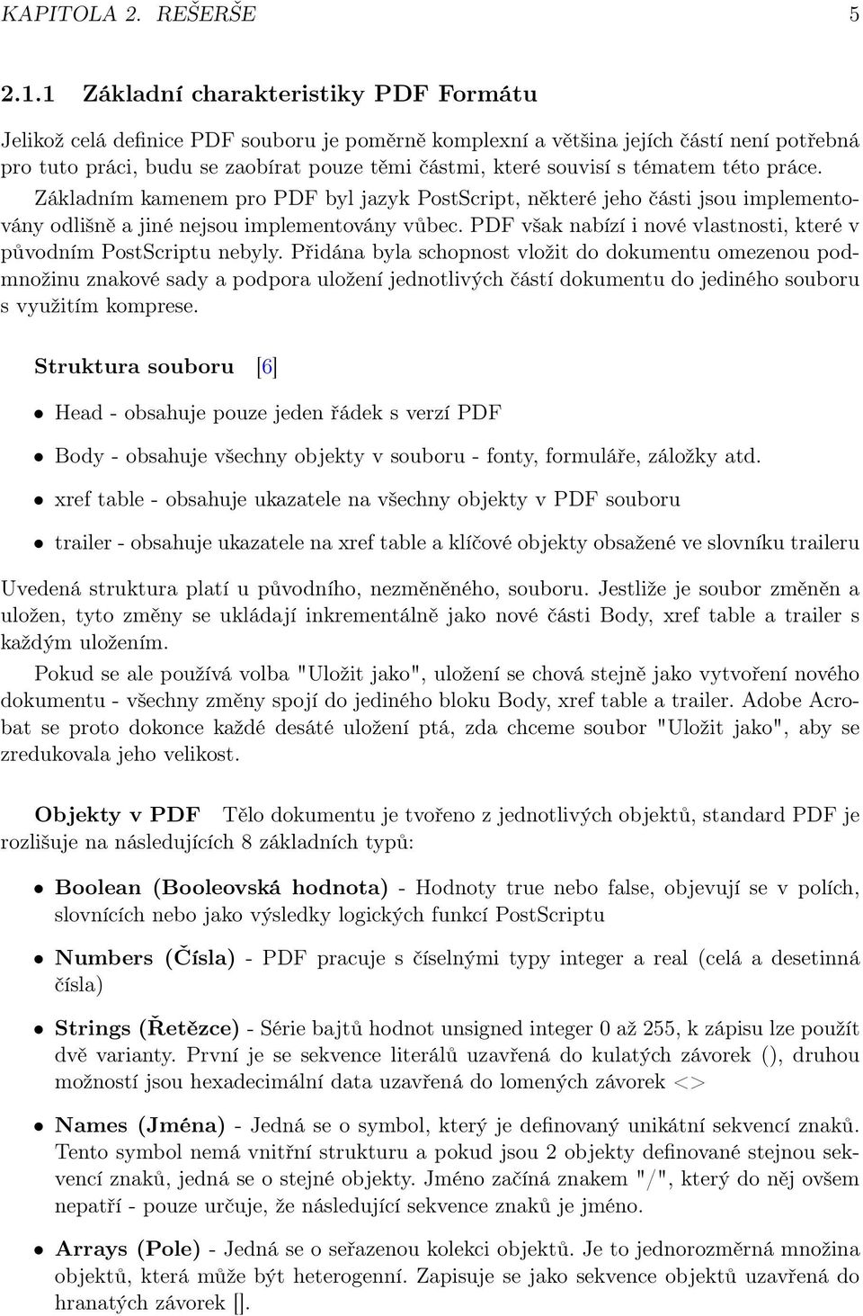 tématem této práce. Základním kamenem pro PDF byl jazyk PostScript, některé jeho části jsou implementovány odlišně a jiné nejsou implementovány vůbec.
