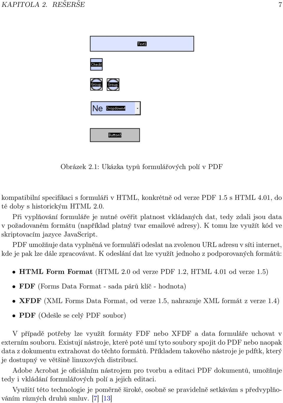 K tomu lze využít kód ve skriptovacím jazyce JavaScript. PDF umožňuje data vyplněná ve formuláři odeslat na zvolenou URL adresu v síti internet, kde je pak lze dále zpracovávat.