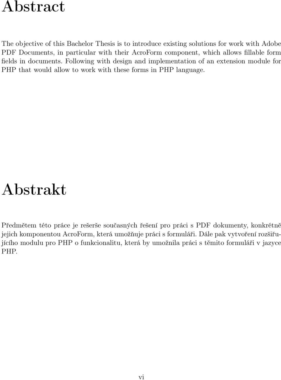 Following with design and implementation of an extension module for PHP that would allow to work with these forms in PHP language.