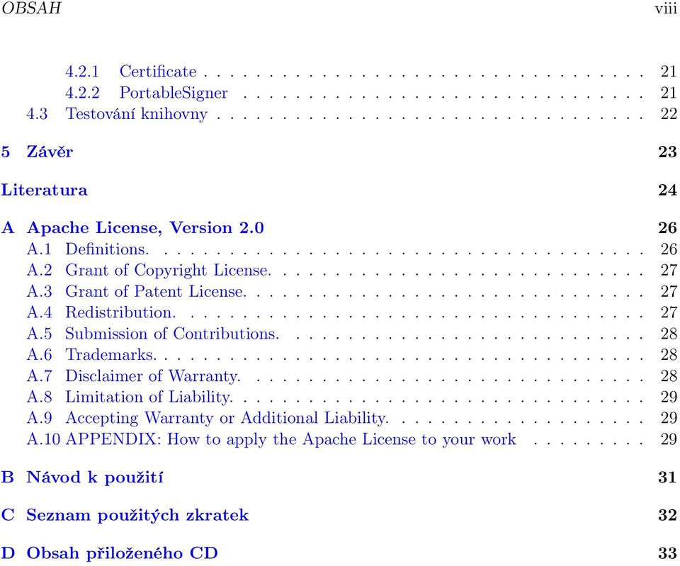 3 Grant of Patent License............................... 27 A.4 Redistribution.................................... 27 A.5 Submission of Contributions............................ 28 A.6 Trademarks.