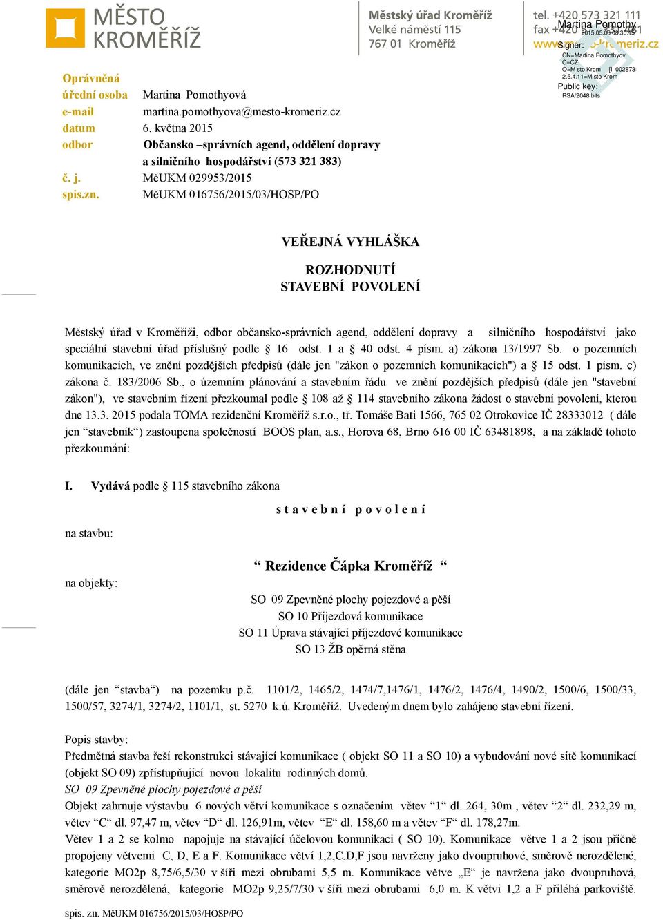 MěUKM 016756/2015/03/HOSP/PO VEŘEJNÁ VYHLÁŠKA ROZHODNUTÍ STAVEBNÍ POVOLENÍ Městský úřad v Kroměříži, odbor občansko-správních agend, oddělení dopravy a silničního hospodářství jako speciální stavební