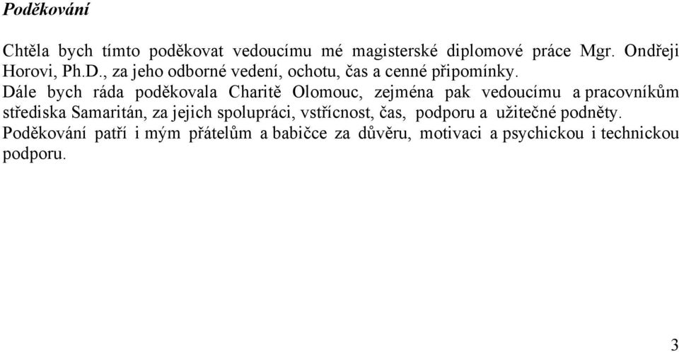 Dále bych ráda poděkovala Charitě Olomouc, zejména pak vedoucímu a pracovníkům střediska Samaritán, za