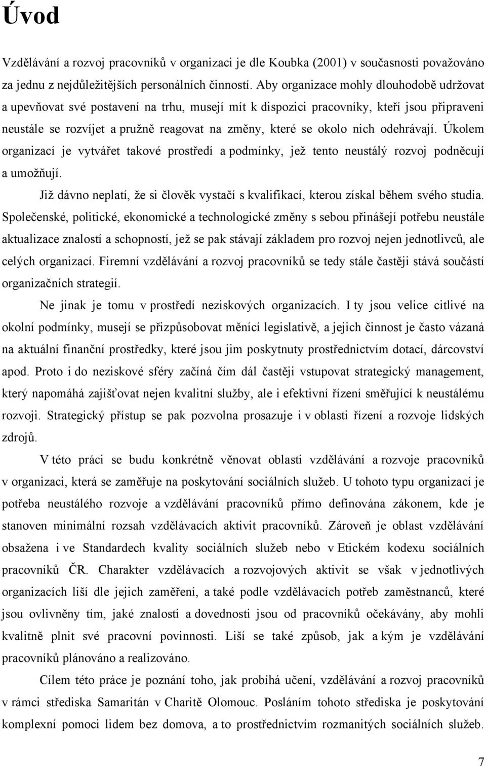 nich odehrávají. Úkolem organizací je vytvářet takové prostředí a podmínky, jeţ tento neustálý rozvoj podněcují a umoţňují.