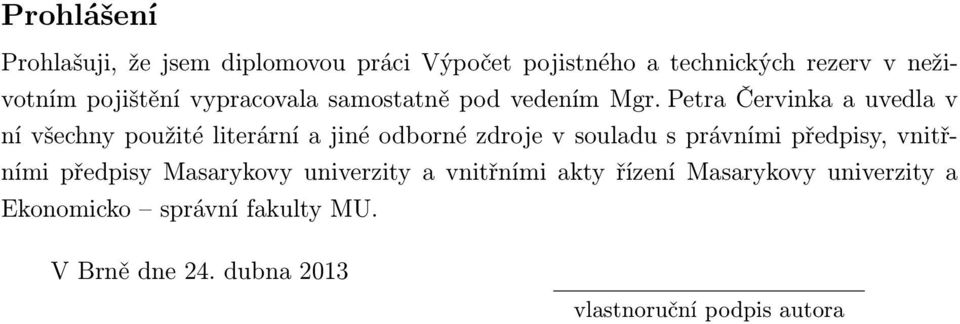 Petra Červinka a uvedla v ní všechny použité literární a jiné odborné zdroje v souladu s právními předpisy,