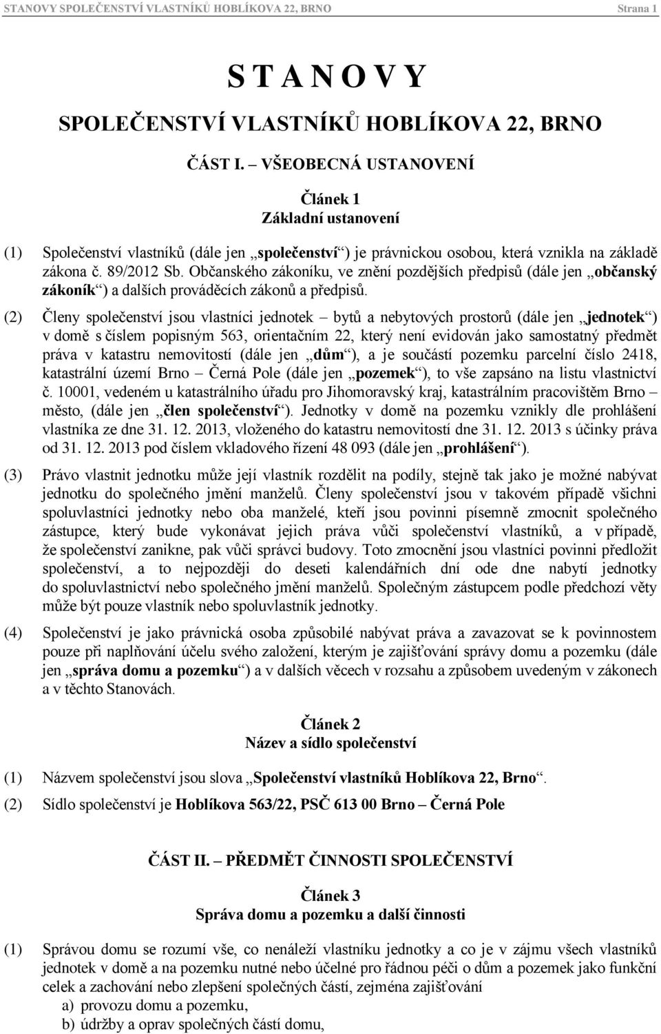 Občanského zákoníku, ve znění pozdějších předpisů (dále jen občanský zákoník ) a dalších prováděcích zákonů a předpisů.