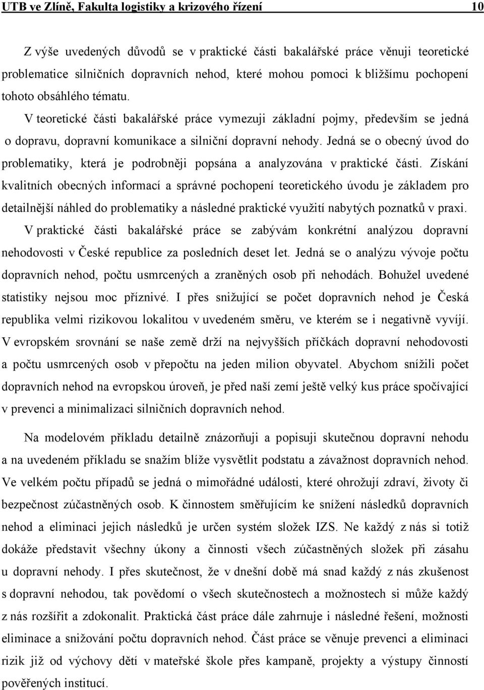 Jedná se o obecný úvod do problematiky, která je podrobněji popsána a analyzována v praktické části.