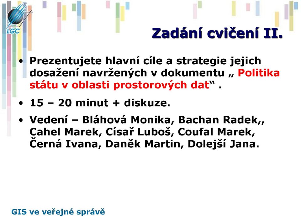 Politika státu v oblasti prostorových dat. 15 20 minut + diskuze.