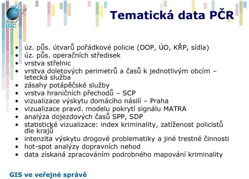 operačních středisek vrstva střelnic vrstva doletových perimetrů a časů k jednotlivým obcím letecká služba zásahy potápěčské služby vrstva hraničních