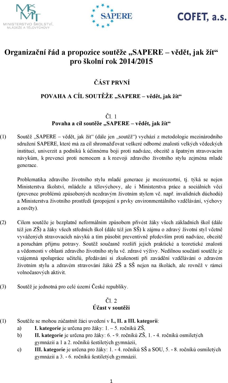 znalosti velkých vědeckých institucí, univerzit a podniků k účinnému boji proti nadváze, obezitě a špatným stravovacím návykům, k prevenci proti nemocem a k rozvoji zdravého životního stylu zejména