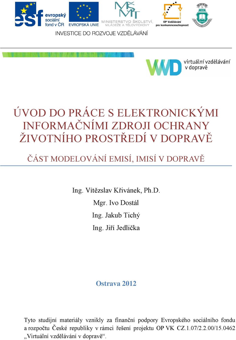 Jiří Jedlička Ostrava 2012 Tyto studijní materiály vznikly za finanční podpory Evropského sociálního