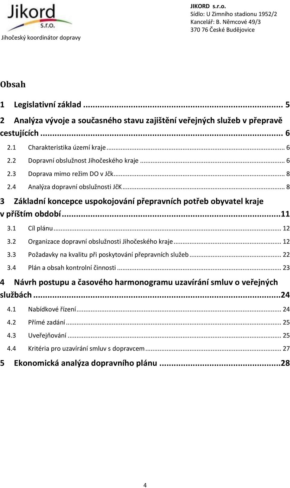 2 Organizace dopravní obslužnosti Jihočeského kraje... 12 3.3 Požadavky na kvalitu při poskytování přepravních služeb... 22 3.4 Plán a obsah kontrolní činnosti.