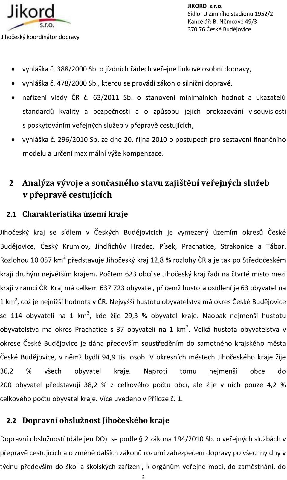 ze dne 20. října 2010 o postupech pro sestavení finančního modelu a určení maximální výše kompenzace. 2 Analýza vývoje a současného stavu zajištění veřejných služeb v přepravě cestujících 2.