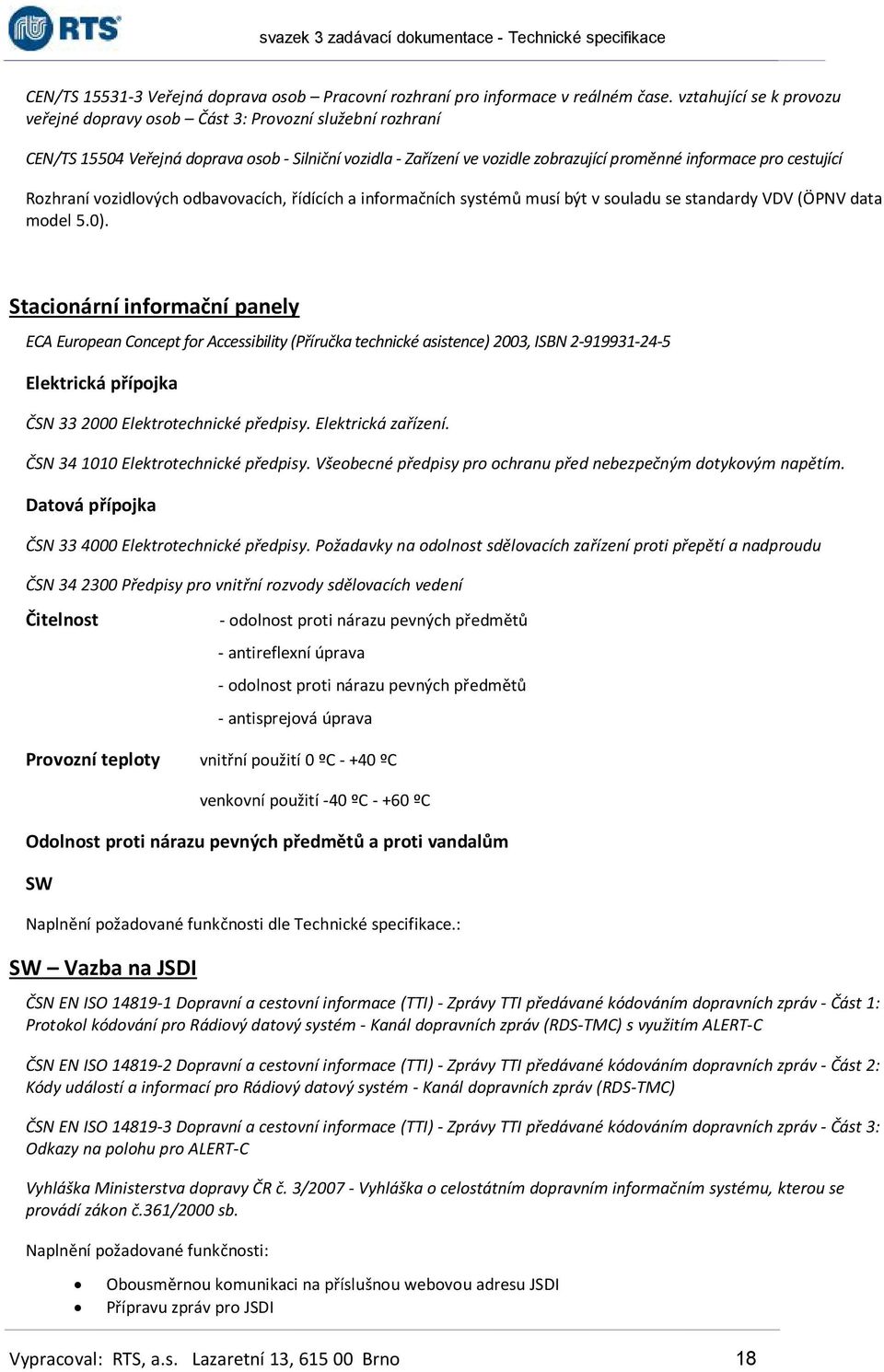 Rozhraní vozidlových odbavovacích, řídících a informačních systémů musí být v souladu se standardy VDV (ÖPNV data model 5.0).