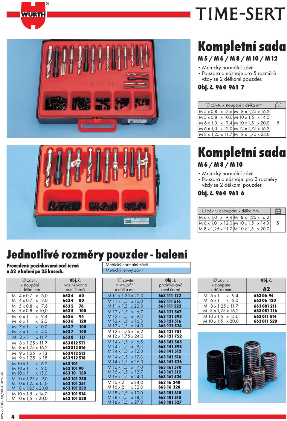 x 24,0 Kompletní sada M6 / M8 / M10 Metrický normální závit. Pouzdra a nástroje pro 3 rozměry vždy se 2 délkami pouzder. Obj. č.