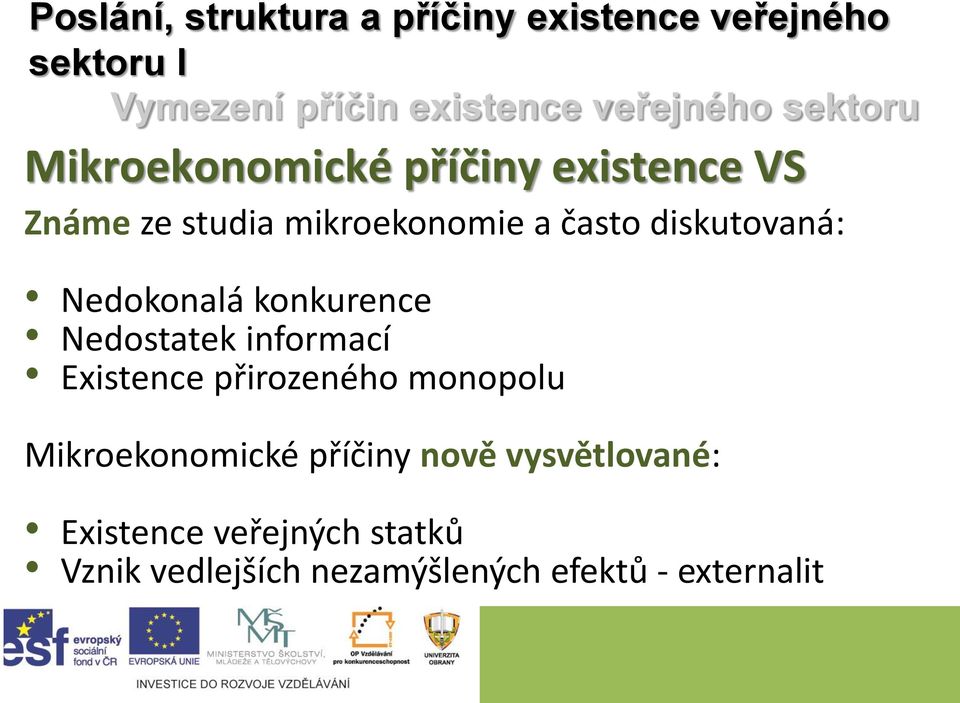 Nedostatek informací Existence přirozeného monopolu Mikroekonomické příčiny nově