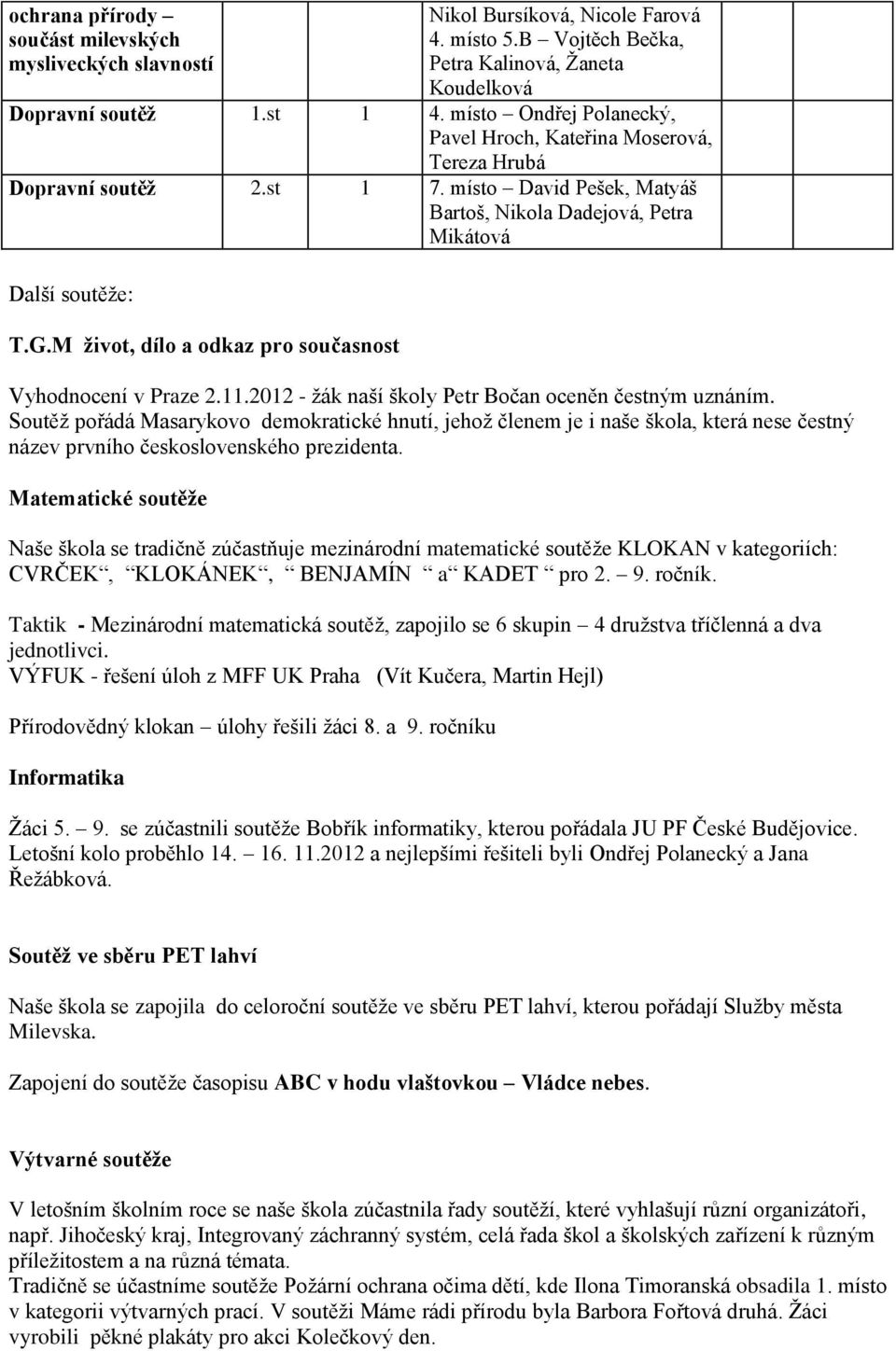 M život, dílo a odkaz pro současnost Vyhodnocení v Praze 2.11.2012 - žák naší školy Petr Bočan oceněn čestným uznáním.