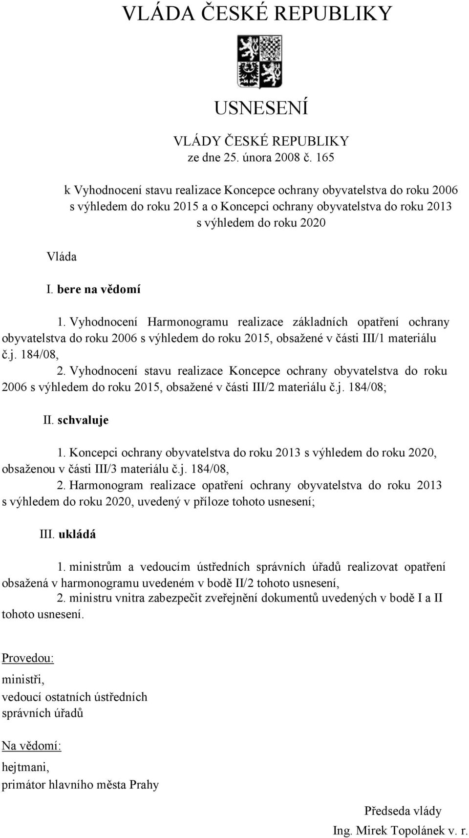 Vyhodnocení Harmonogramu realizace základních opatření ochrany obyvatelstva do roku 2006 s výhledem do roku 2015, obsažené v části III/1 materiálu č.j. 184/08, 2.