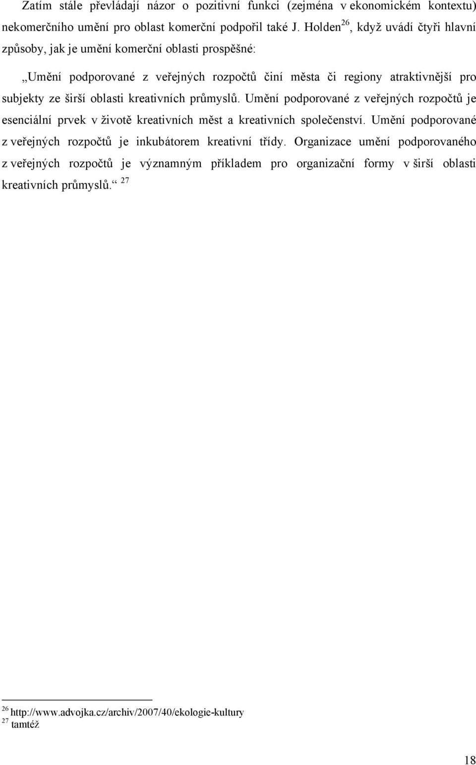 oblasti kreativních průmyslů. Umění podporované z veřejných rozpočtů je esenciální prvek v životě kreativních měst a kreativních společenství.