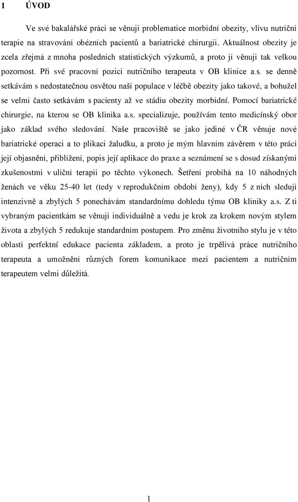 Pomocí bariatrické chirurgie, na kterou se OB klinika a.s. specializuje, používám tento medicínský obor jako základ svého sledování.