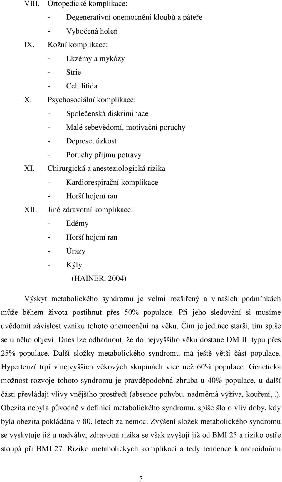 Chirurgická a anesteziologická rizika - Kardiorespirační komplikace - Horší hojení ran XII.