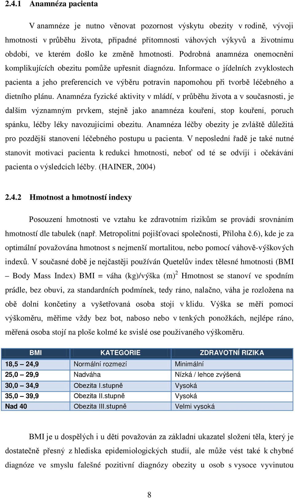 Informace o jídelních zvyklostech pacienta a jeho preferencích ve výběru potravin napomohou při tvorbě léčebného a dietního plánu.