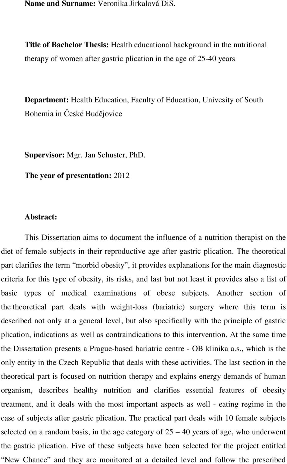 Univesity of South Bohemia in České Budějovice Supervisor: Mgr. Jan Schuster, PhD.