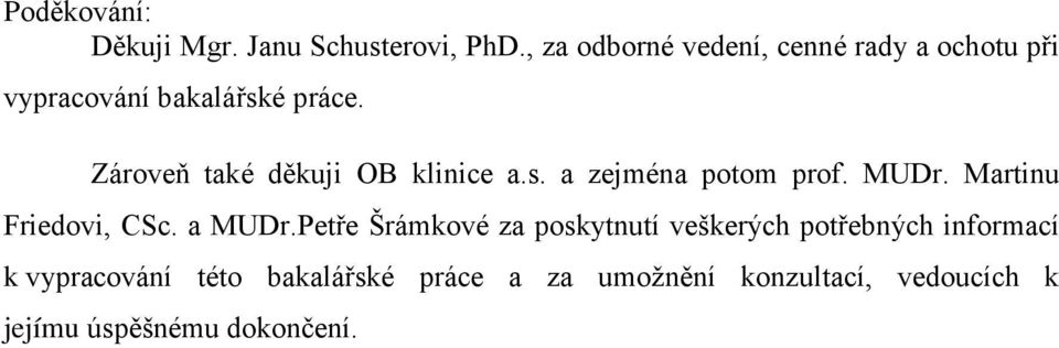 Zároveň také děkuji OB klinice a.s. a zejména potom prof. MUDr. Martinu Friedovi, CSc. a MUDr.