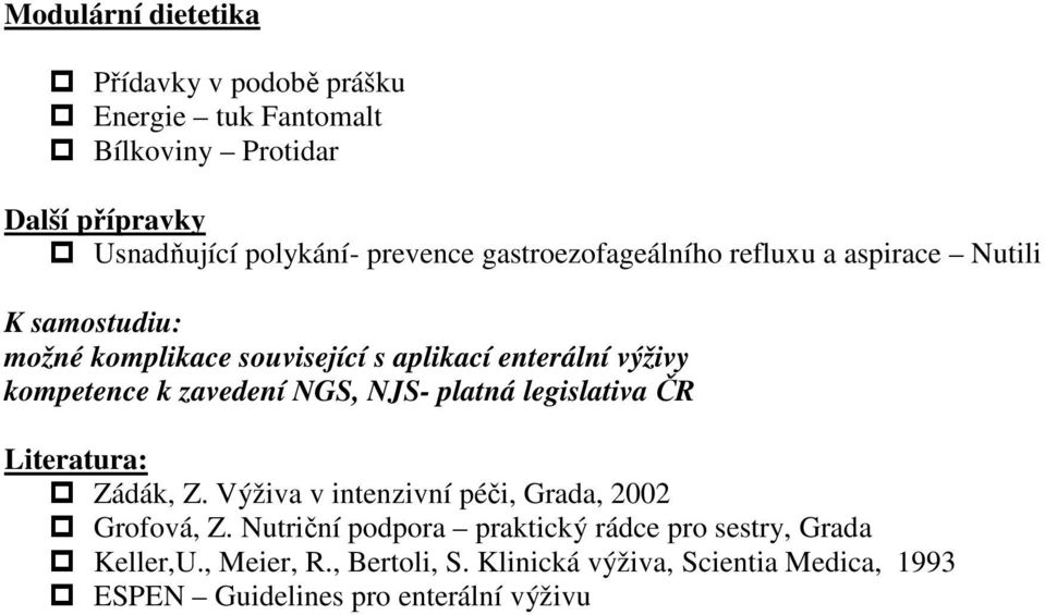 zavedení NGS, NJS- platná legislativa ČR Literatura: Zádák, Z. Výživa v intenzivní péči, Grada, 2002 Grofová, Z.