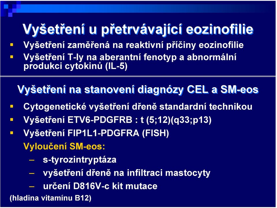 vyšetření dřeně standardní technikou Vyšetření ETV6-PDGFRB : t (5;12)(q33;p13) Vyšetření FIP1L1-PDGFRA (FISH)