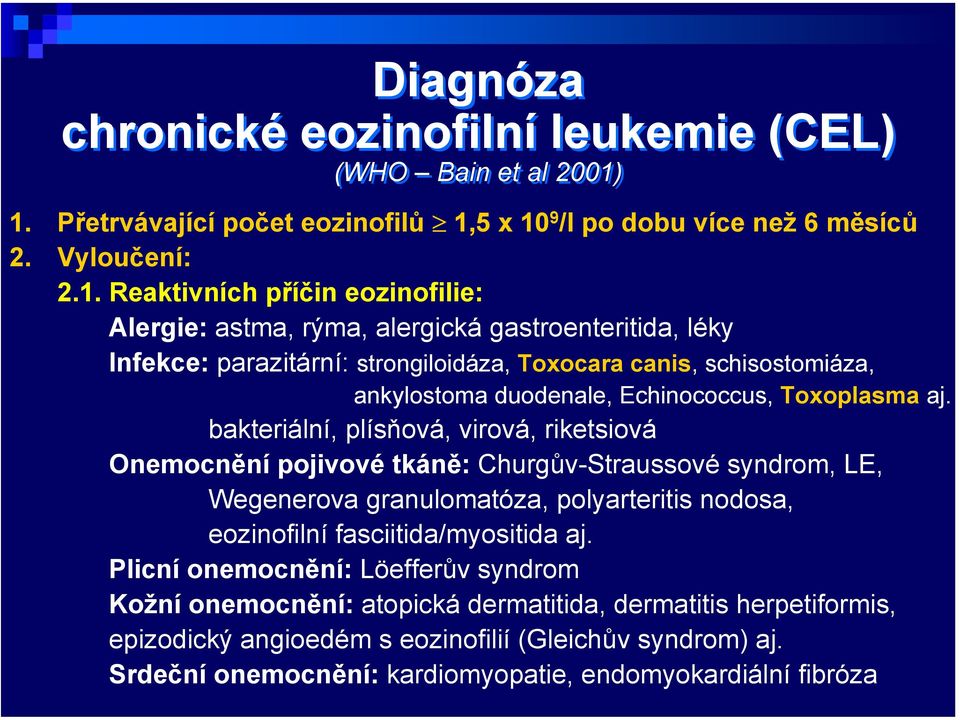 parazitární: strongiloidáza, Toxocara canis, schisostomiáza, ankylostoma duodenale, Echinococcus, Toxoplasma aj.